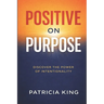Positive on Purpose: Discover the Power of Intentionality