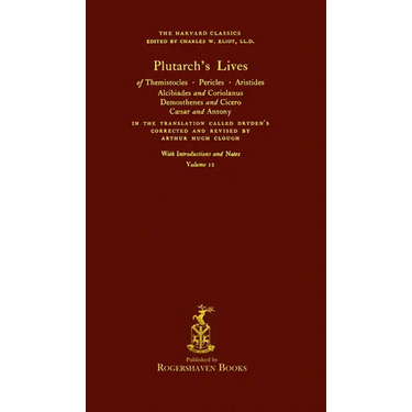 The Harvard Classics: Volume 12 - Plutarch's Lives (Rogershaven Facsimile Edition)