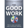 The Good Work Book: How to enjoy your job & make it spiritually fulfilling