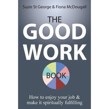The Good Work Book: How to enjoy your job & make it spiritually fulfilling