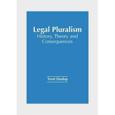Legal Pluralism: History, Theory and Consequences