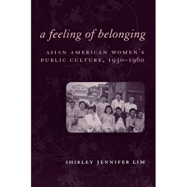 A Feeling of Belonging: Asian American Women's Public Culture, 1930-1960