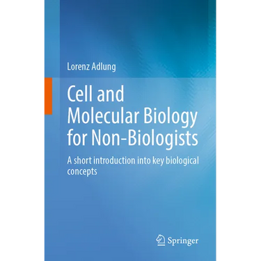Cell and Molecular Biology for Non-Biologists: A Short Introduction Into Key Biological Concepts