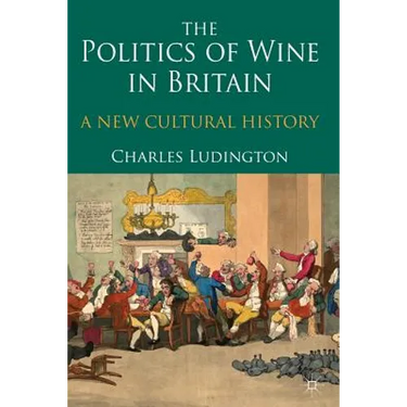 The Politics of Wine in Britain: A New Cultural History