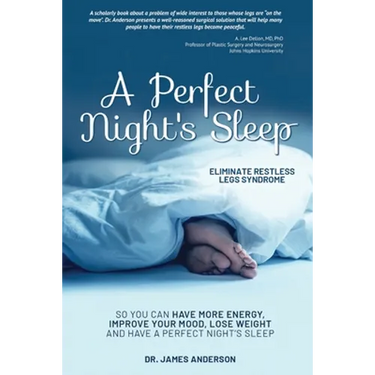 A Perfect Night's Sleep- Eliminate Restless Legs Syndrome: So You Can Have More Energy, Improve Your Mood, Lose Weight, and Have a Perfect Night's Sle