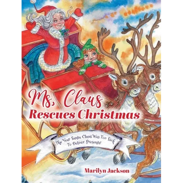 Ms. Claus Rescues Christmas: The Year Santa Claus Was Too Sick To Deliver Presents!