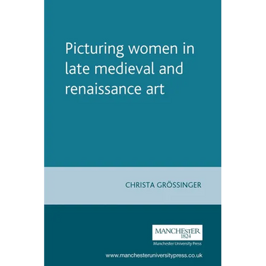Picturing Women in Late Medieval and Renaissance Art