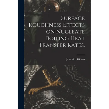 Surface Roughness Effects on Nucleate Boiling Heat Transfer Rates.