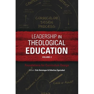 Leadership in Theological Education, Volume 2: Foundations for Curriculum Design