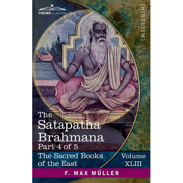 The Satapatha Brahmana, Part 4 of 5: According to the Text of the Madhyandina School-Books 8-10