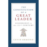 The Constitution of a Great Leader: Leadership in the 21st Century