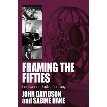 Framing the Fifties: Cinema in a Divided Germany