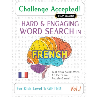 Challenge Accepted! - Hard and Engaging Word Search in French for Kids Level 1: Gifted - Vol.1 - Delta Classics - Test Your Skills with an Extreme Puz