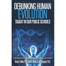 Debunking Human Evolution Taught in Our Public Schools: A Guidebook for Christian Students, Parents, and Pastors