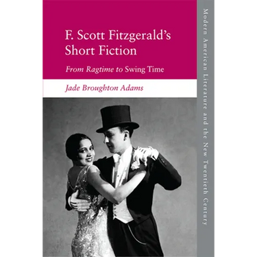 F. Scott Fitzgerald's Short Fiction: From Ragtime to Swing Time