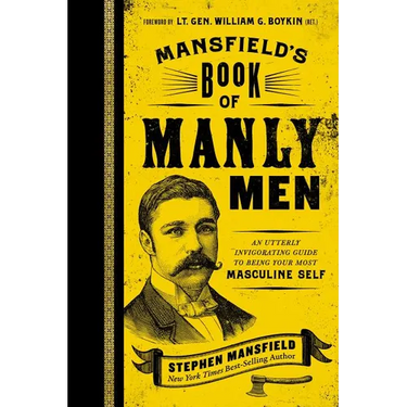 Mansfield's Book of Manly Men: An Utterly Invigorating Guide to Being Your Most Masculine Self - The Perfect Father's Day Gift for Dads