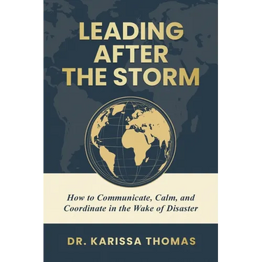Leading After the Storm: How to Communicate, Calm, and Coordinate in the Wake of Disaster