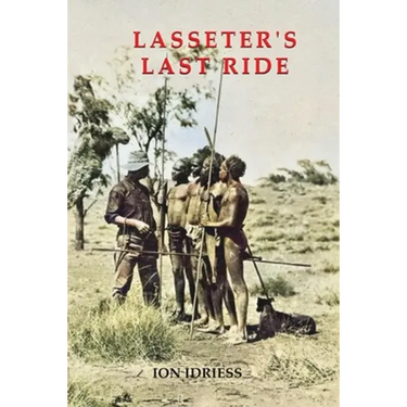 Lasseter's Last Ride: An Epic of Central Australian Gold Discovery