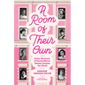 A Room of Their Own: Home Museums of Extraordinary Women Around the World (Women History Book of Museums, Historic Homes of Famous Women, Feminist His