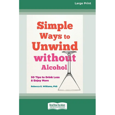 Simple Ways to Unwind without Alcohol: 50 Tips to Drink Less and Enjoy More (16pt Large Print Edition)