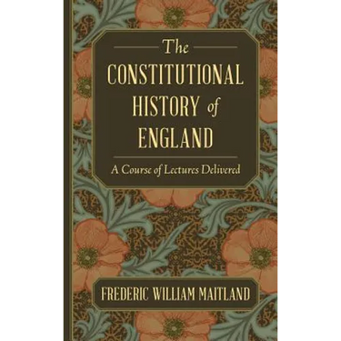 The Constitutional History of England: A Course of Lectures Delivered