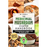 The Medicinal Mushroom Starter Handbook: 18 Healing Mushrooms, Foraging & Usage Tips, Recipes and FAQ's