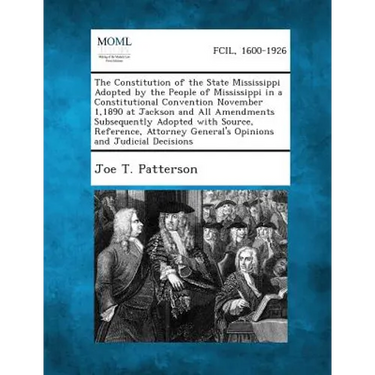 The Constitution of the State Mississippi Adopted by the People of Mississippi in a Constitutional Convention November 1,1890 at Jackson and All Amend