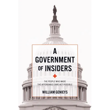 A Government of Insiders: The People Who Made the Affordable Care ACT Possible
