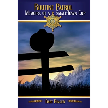Routine Patrol: Memoirs of A Small-Town Cop