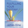 Fulfilling Your Destiny: Enter into your glory