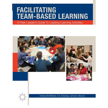 Facilitating Team-Based Learning: A Peer Leader's Guide to Leading Learning Activities