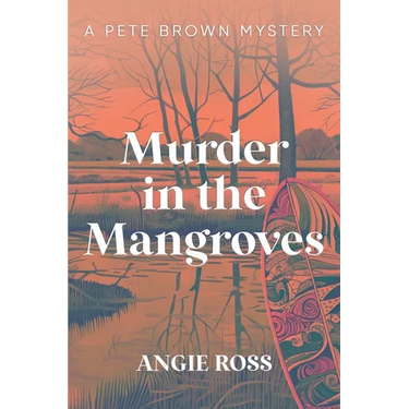 Murder in the Mangroves: A Pete Brown Mystery Book One