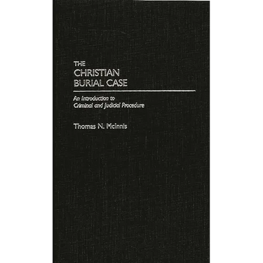 Christian Burial Case: An Introduction to Criminal and Judicial Procedure (Cloth First Published 1989 and Revised)