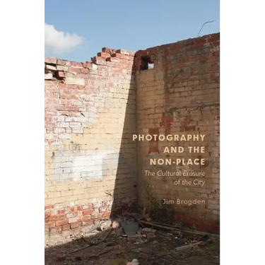 Photography and the Non-Place: The Cultural Erasure of the City