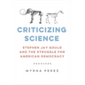 Criticizing Science: Stephen Jay Gould and the Struggle for American Democracy