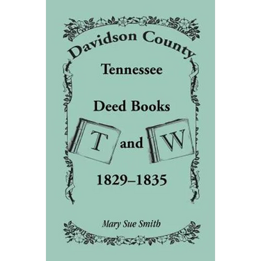 Davidson County, Tennessee Deed Book T and W, 1829-1835