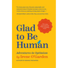 Glad to Be Human: Adventures in Optimism (Positive Thinking Book, for Fans of Learned Optimism, Anne Lamott, or Elizabeth Gilbert)