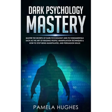Dark Psychology Mastery: Master the Secrets of Dark Psychology and Its Fundamentals Such as the Art of Reading People, Manipulation Techniques & How t