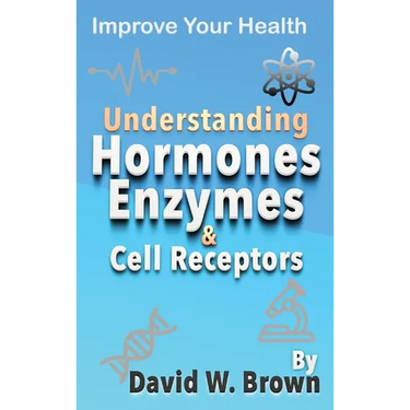 Understanding Hormones, Enzymes & Cell Receptors: Improve Your Health