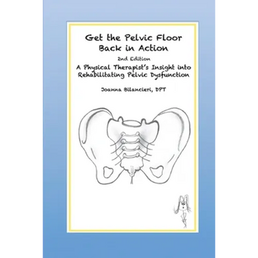 Get the Pelvic Floor Back in Action: A Physical Therapist's Insight into Rehabilitating Pelvic Dysfunction