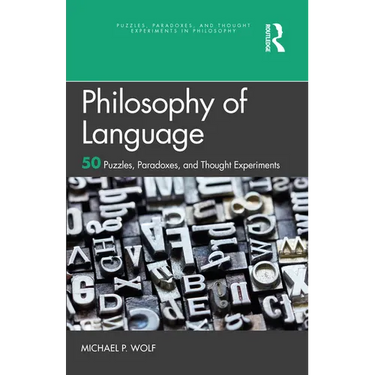 Philosophy of Language: 50 Puzzles, Paradoxes, and Thought Experiments