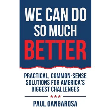 We Can Do So Much Better: Practical, Common-Sense Solutions for America's Biggest Challenges