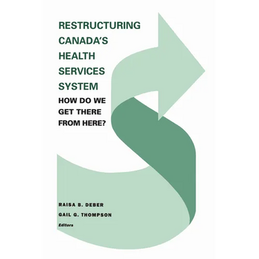 Restructuring Canada's Health Systems: How Do We Get There from Here?: Proceedings of the Fourth Canadian Conference on Health Economics