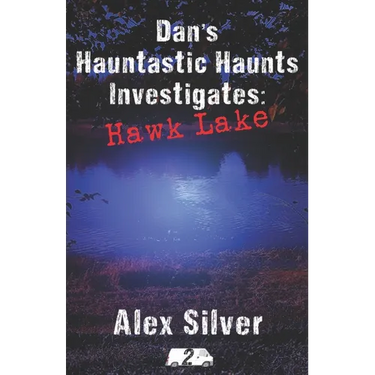 Dan's Hauntastic Haunts Investigates: Hawk Lake: A ghostly MM paranormal romance