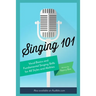 Singing 101: Vocal Basics and Fundamental Singing Skills for All Styles and Abilities