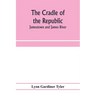 The cradle of the republic: Jamestown and James River