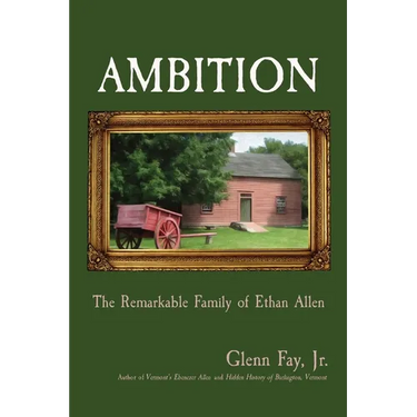 Ambition: The Remarkable Family of Ethan Allen
