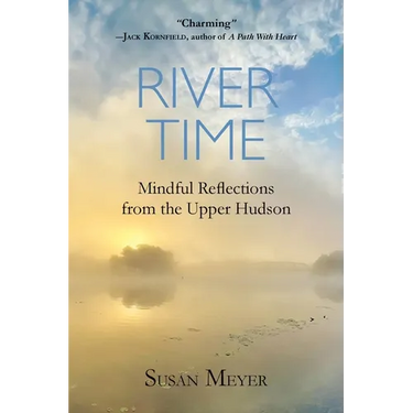 River Time: Mindful Reflections from the Upper Hudson