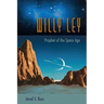 Willy Ley: Prophet of the Space Age