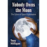 Nobody Owns the Moon: The Ethics of Space Exploitation
